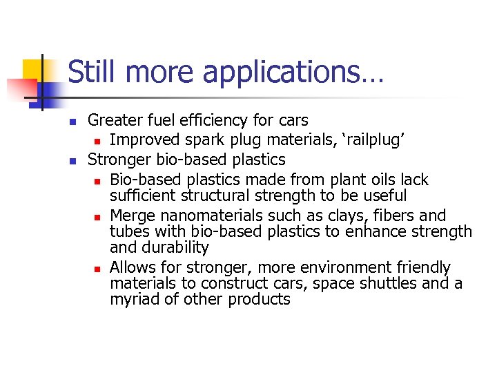 Still more applications… n n Greater fuel efficiency for cars n Improved spark plug