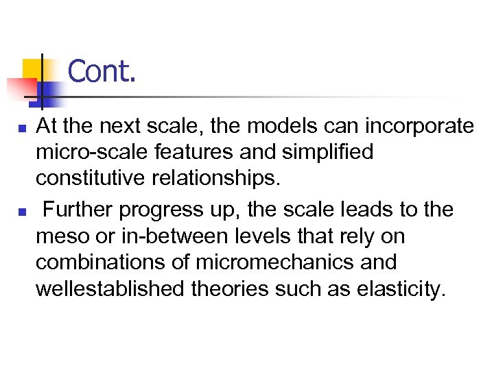 Cont. n n At the next scale, the models can incorporate micro-scale features and