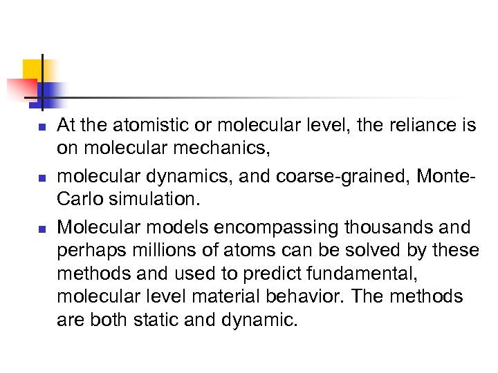 n n n At the atomistic or molecular level, the reliance is on molecular