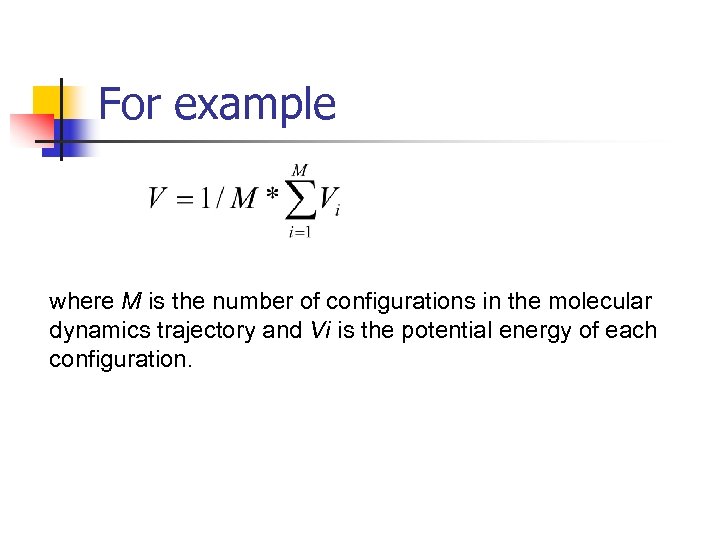 For example where M is the number of configurations in the molecular dynamics trajectory
