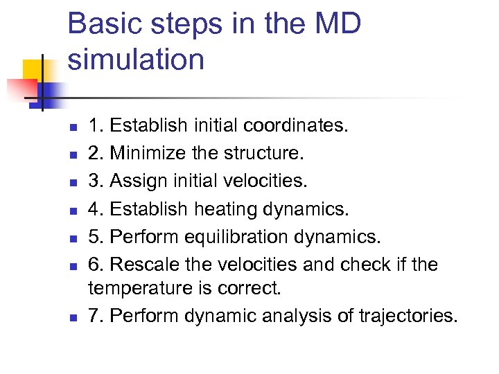 Basic steps in the MD simulation n n n 1. Establish initial coordinates. 2.