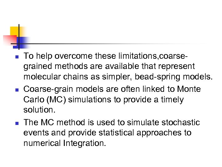 n n n To help overcome these limitations, coarsegrained methods are available that represent