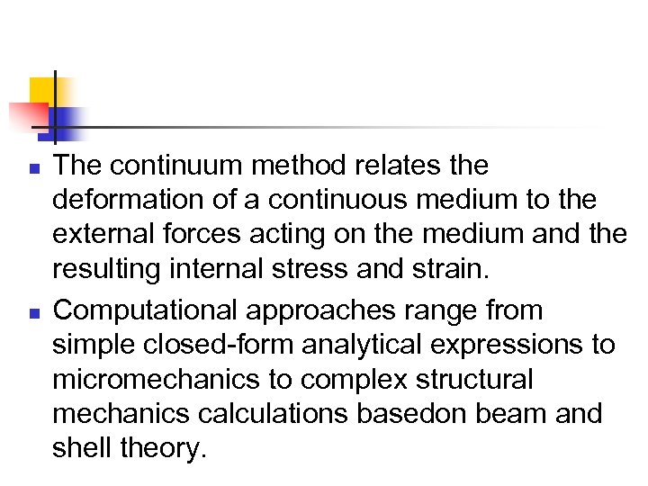n n The continuum method relates the deformation of a continuous medium to the