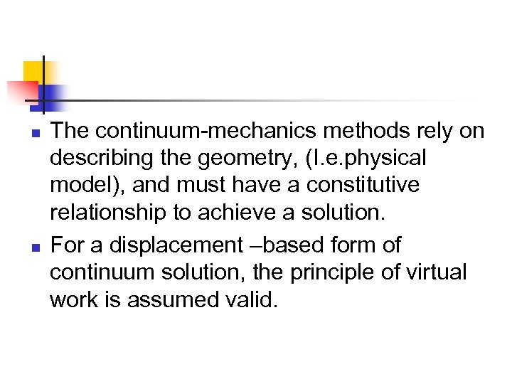n n The continuum-mechanics methods rely on describing the geometry, (I. e. physical model),