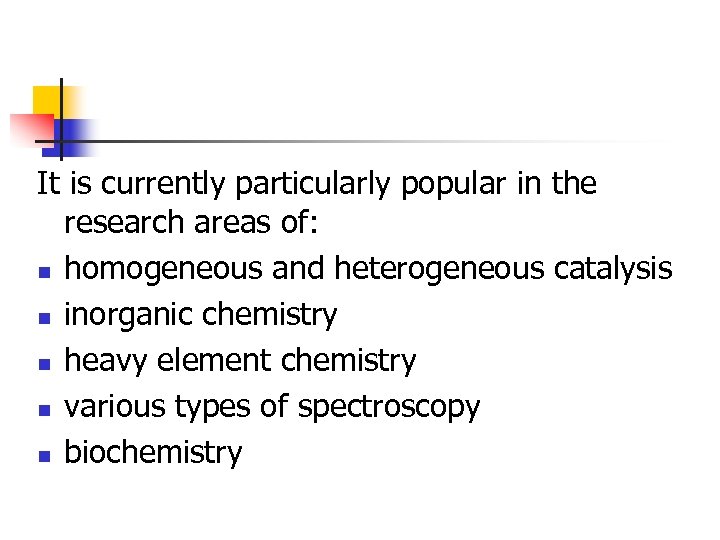 It is currently particularly popular in the research areas of: n homogeneous and heterogeneous