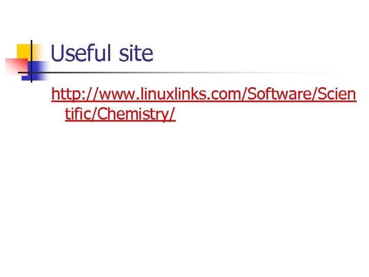 Useful site http: //www. linuxlinks. com/Software/Scien tific/Chemistry/ 