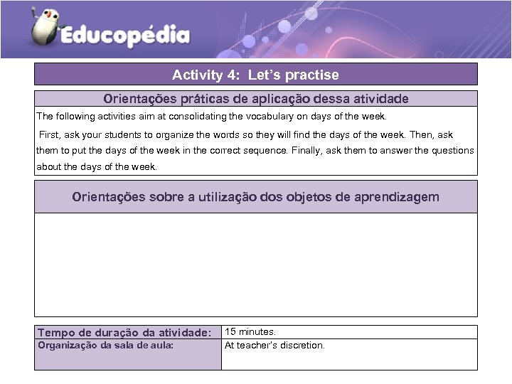 Activity 4: Let’s practise Orientações práticas de aplicação dessa atividade The following activities aim