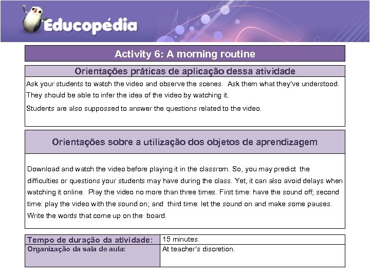 Activity 6: A morning routine Orientações práticas de aplicação dessa atividade Ask your students