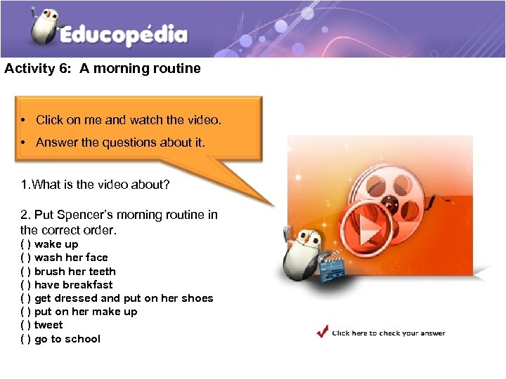 Activity 6: A morning routine • Click on me and watch the video. •