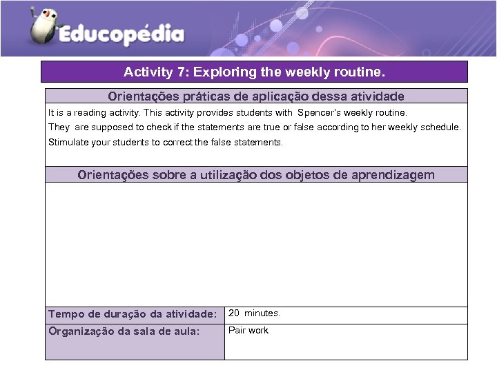 Activity 7: Exploring the weekly routine. Orientações práticas de aplicação dessa atividade It is