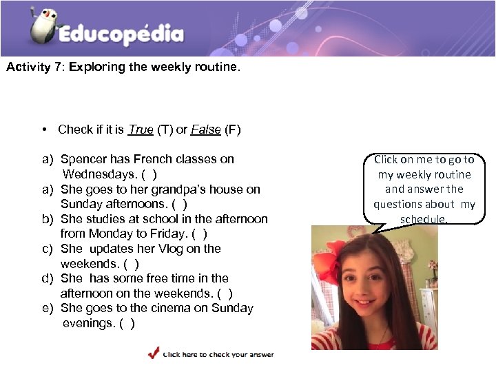 Activity 7: Exploring the weekly routine. • Check if it is True (T) or
