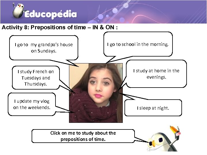 Activity 8: Prepositions of time – IN & ON : I go to my