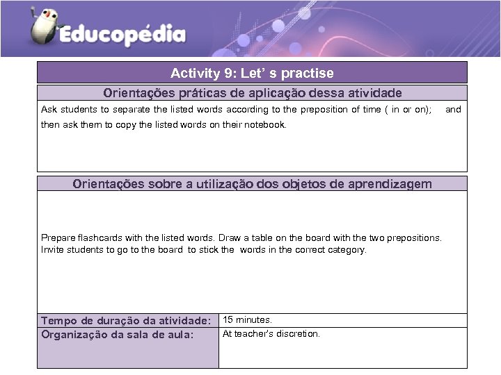 Activity 9: Let’ s practise Orientações práticas de aplicação dessa atividade Ask students to