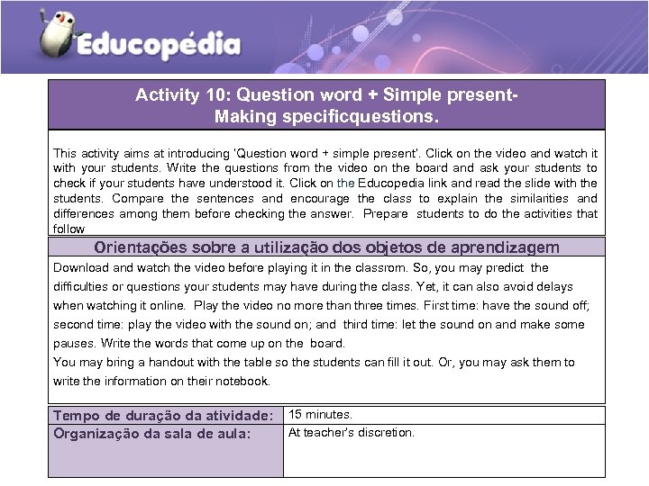 Activity 10: Question word + Simple present- Making specificquestions. Orientações práticas de aplicação dessa