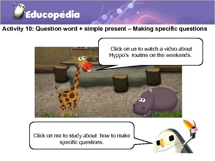 Activity 10: Question word + simple present – Making specific questions Click on us