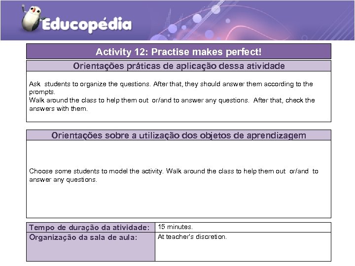 Activity 12: Practise makes perfect! Orientações práticas de aplicação dessa atividade Ask students to
