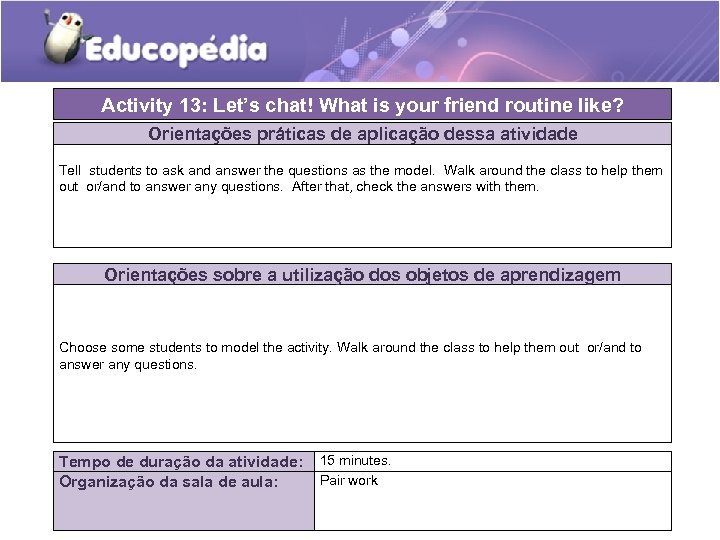 Activity 13: Let’s chat! What is your friend routine like? Orientações práticas de aplicação