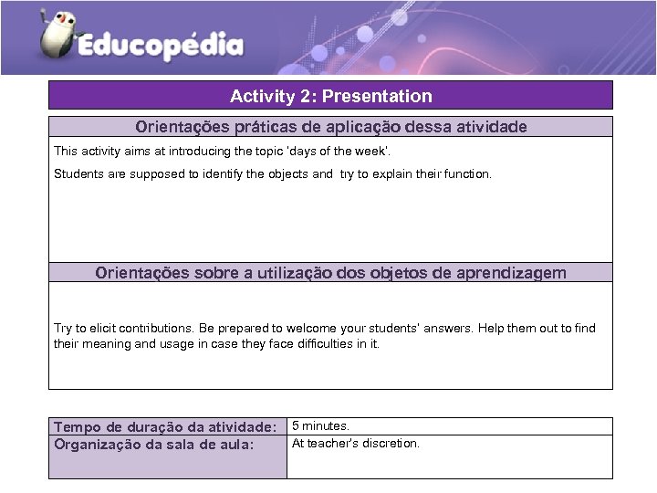 Activity 2: Presentation Orientações práticas de aplicação dessa atividade This activity aims at introducing