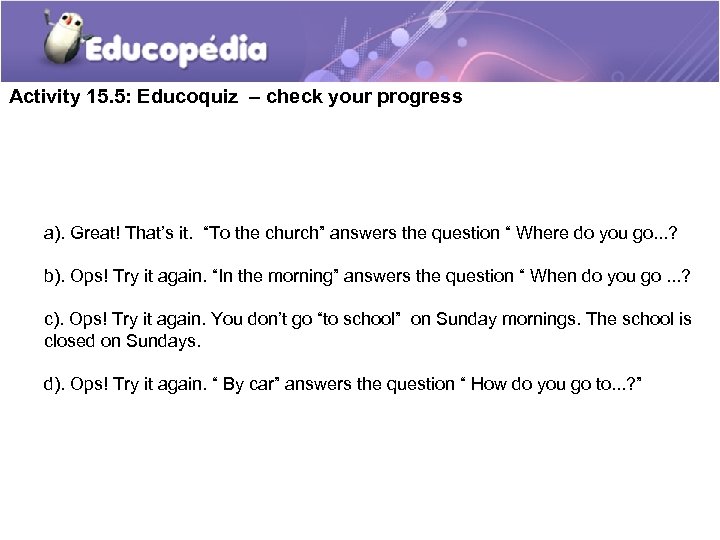 Activity 15. 5: Educoquiz – check your progress a). Great! That’s it. “To the