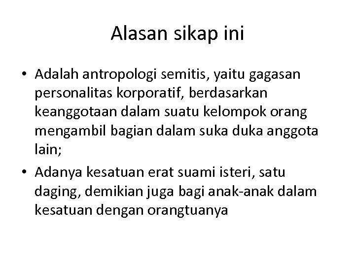 Alasan sikap ini • Adalah antropologi semitis, yaitu gagasan personalitas korporatif, berdasarkan keanggotaan dalam