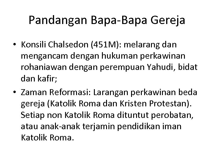 Pandangan Bapa-Bapa Gereja • Konsili Chalsedon (451 M): melarang dan mengancam dengan hukuman perkawinan