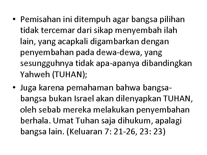  • Pemisahan ini ditempuh agar bangsa pilihan tidak tercemar dari sikap menyembah ilah