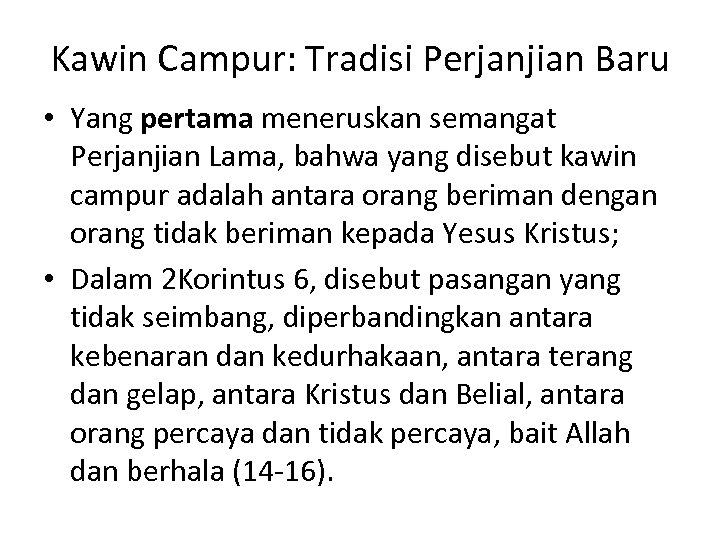 Kawin Campur: Tradisi Perjanjian Baru • Yang pertama meneruskan semangat Perjanjian Lama, bahwa yang