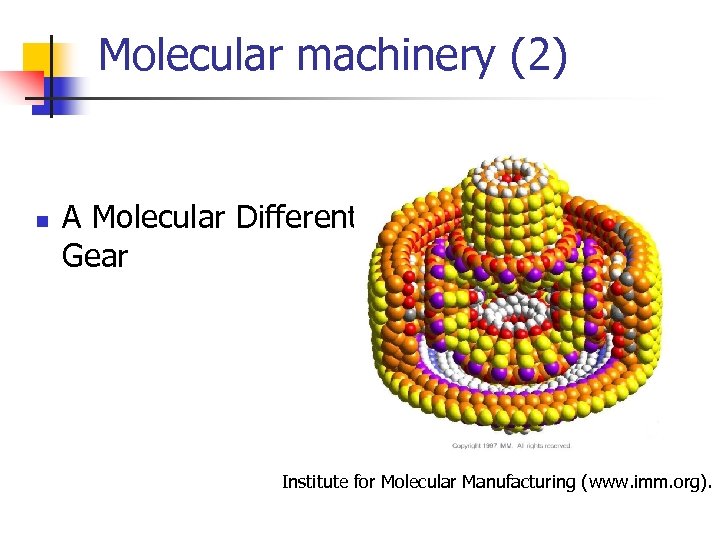 Molecular machinery (2) n A Molecular Differential Gear Institute for Molecular Manufacturing (www. imm.