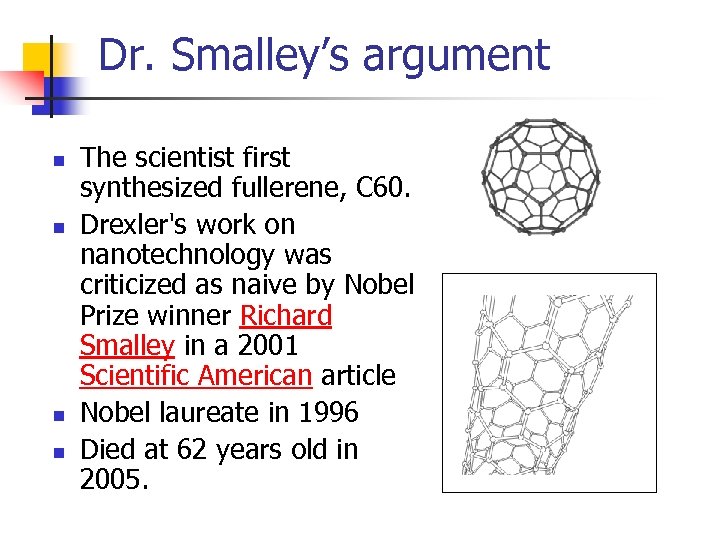 Dr. Smalley’s argument n n The scientist first synthesized fullerene, C 60. Drexler's work