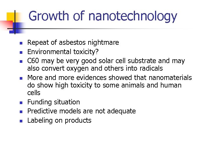 Growth of nanotechnology n n n n Repeat of asbestos nightmare Environmental toxicity? C