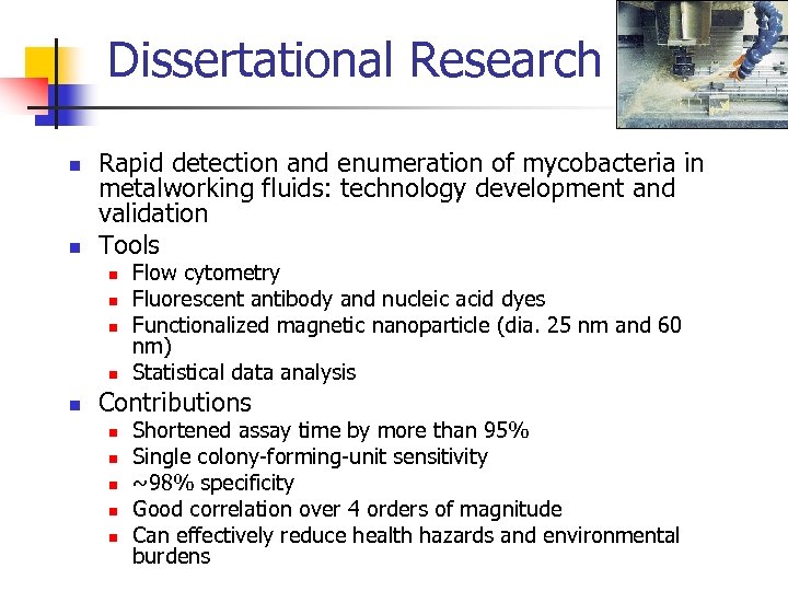 Dissertational Research n n Rapid detection and enumeration of mycobacteria in metalworking fluids: technology