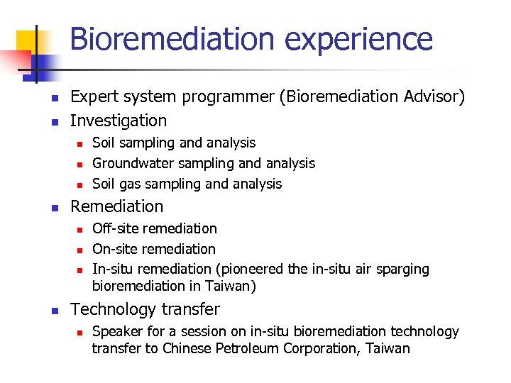 Bioremediation experience n n Expert system programmer (Bioremediation Advisor) Investigation n n Remediation n