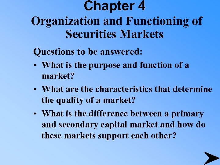 Chapter 4 Organization and Functioning of Securities Markets Questions to be answered: • What