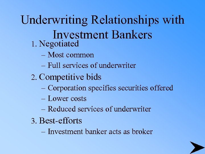 Underwriting Relationships with Investment Bankers 1. Negotiated – Most common – Full services of