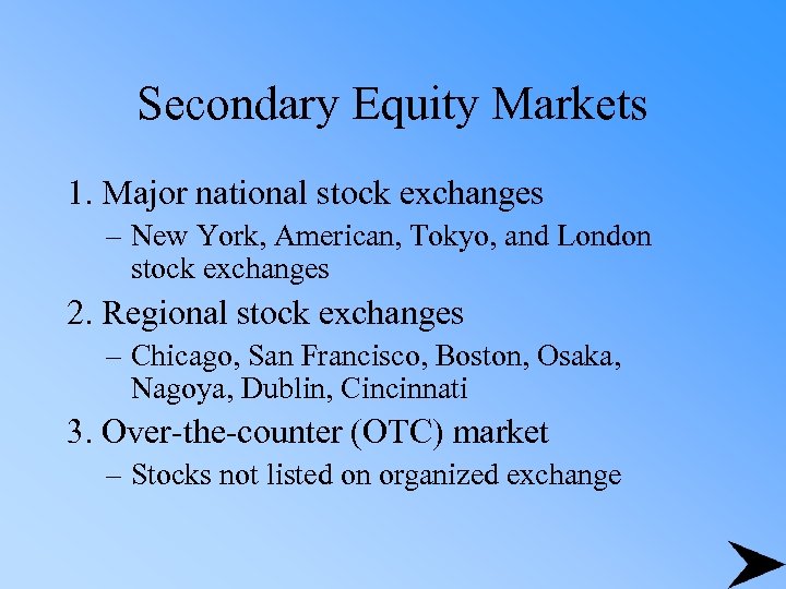 Secondary Equity Markets 1. Major national stock exchanges – New York, American, Tokyo, and