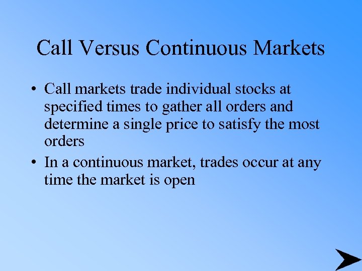 Call Versus Continuous Markets • Call markets trade individual stocks at specified times to