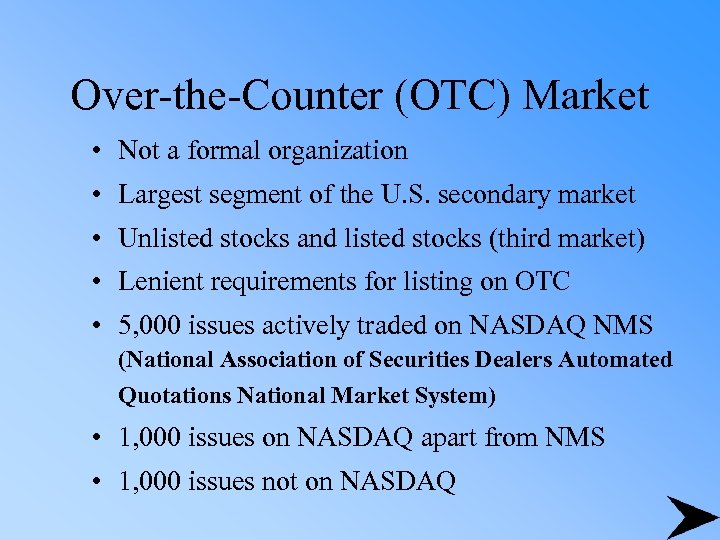 Over-the-Counter (OTC) Market • Not a formal organization • Largest segment of the U.