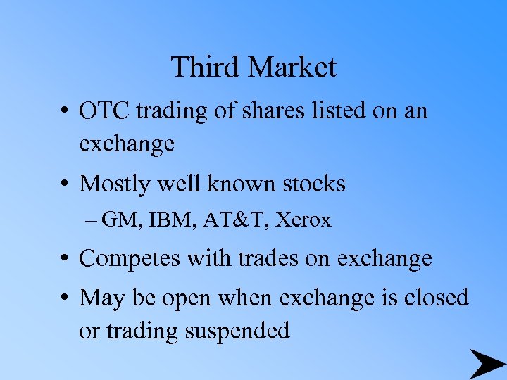 Third Market • OTC trading of shares listed on an exchange • Mostly well