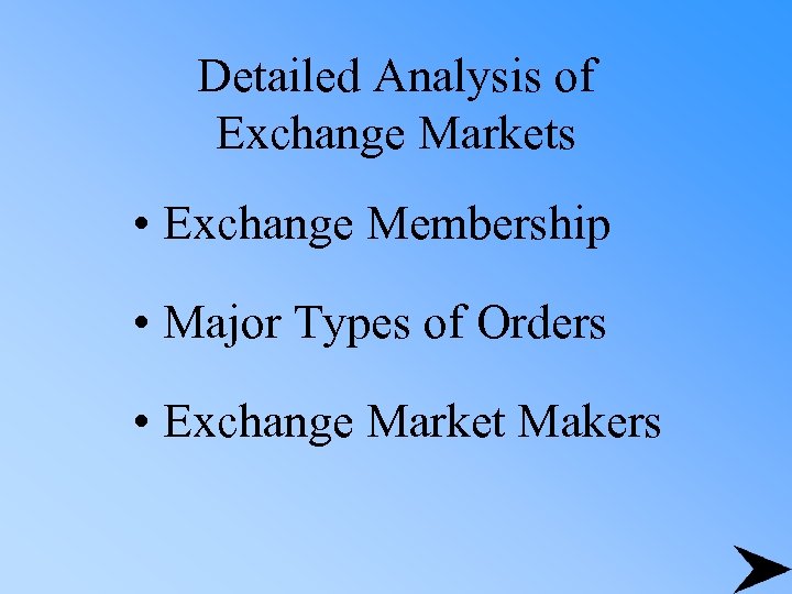 Detailed Analysis of Exchange Markets • Exchange Membership • Major Types of Orders •