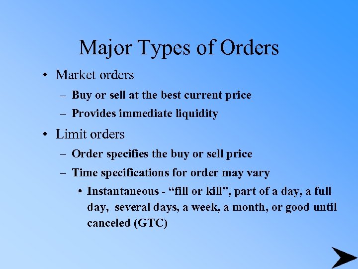 Major Types of Orders • Market orders – Buy or sell at the best