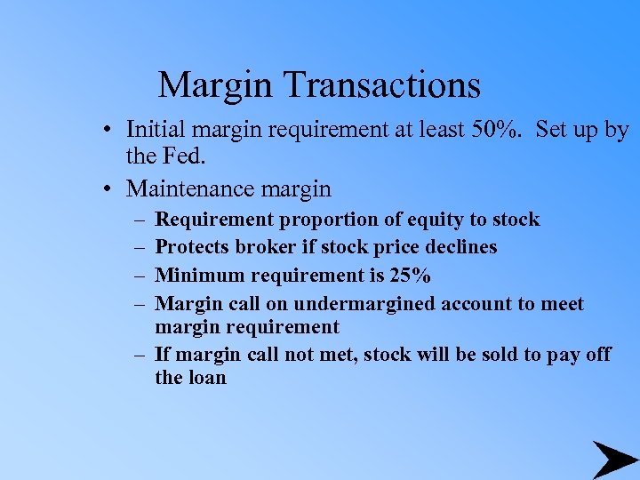 Margin Transactions • Initial margin requirement at least 50%. Set up by the Fed.