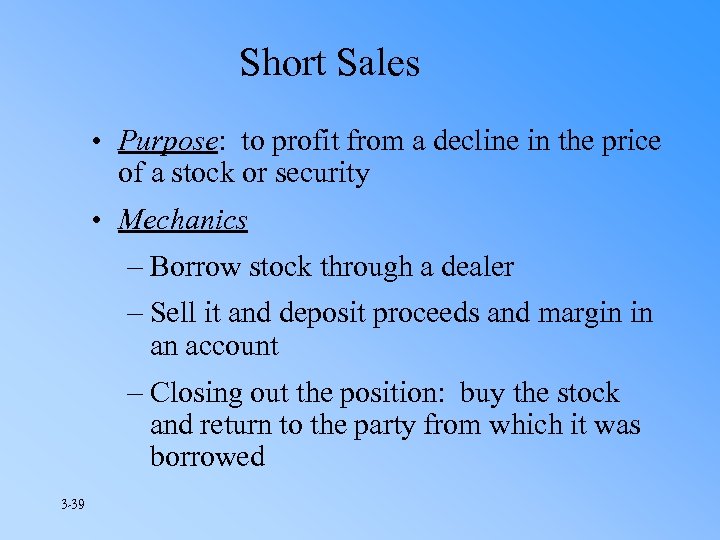 Short Sales • Purpose: to profit from a decline in the price of a