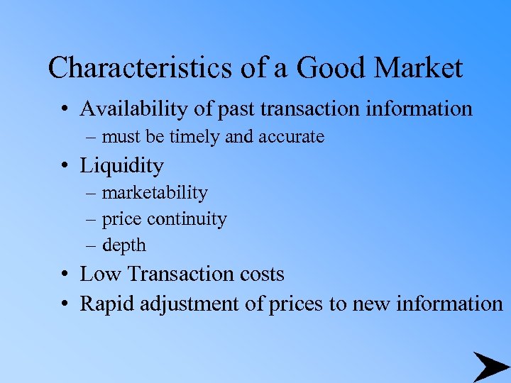 Characteristics of a Good Market • Availability of past transaction information – must be