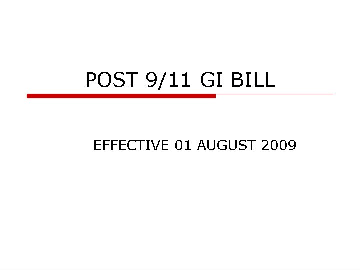 POST 9/11 GI BILL EFFECTIVE 01 AUGUST 2009 