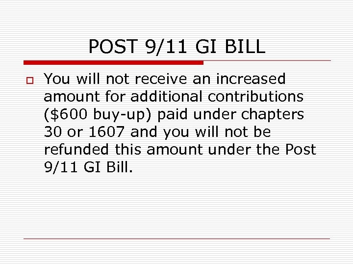 POST 9/11 GI BILL o You will not receive an increased amount for additional