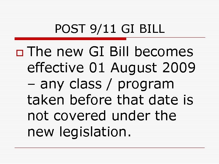 POST 9/11 GI BILL o The new GI Bill becomes effective 01 August 2009