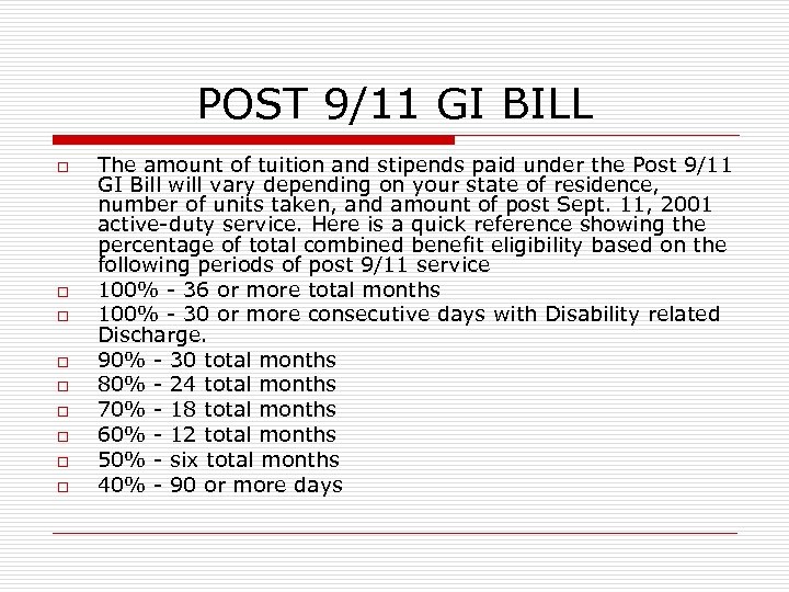 POST 9/11 GI BILL o o o o o The amount of tuition and