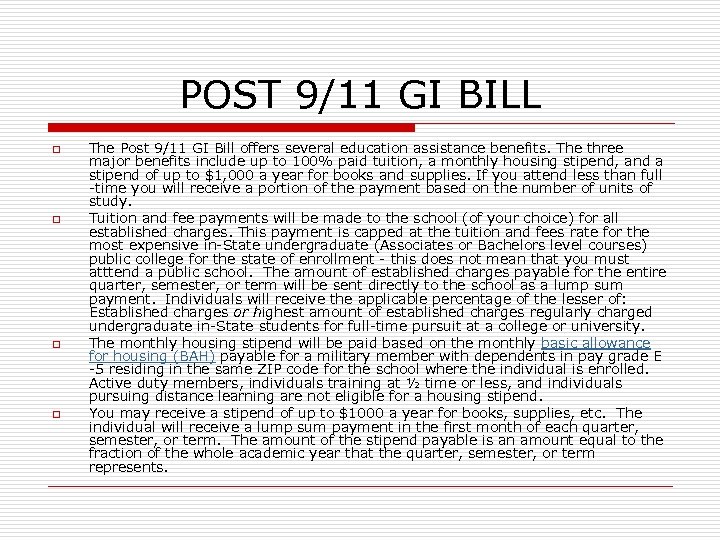 POST 9/11 GI BILL o o The Post 9/11 GI Bill offers several education