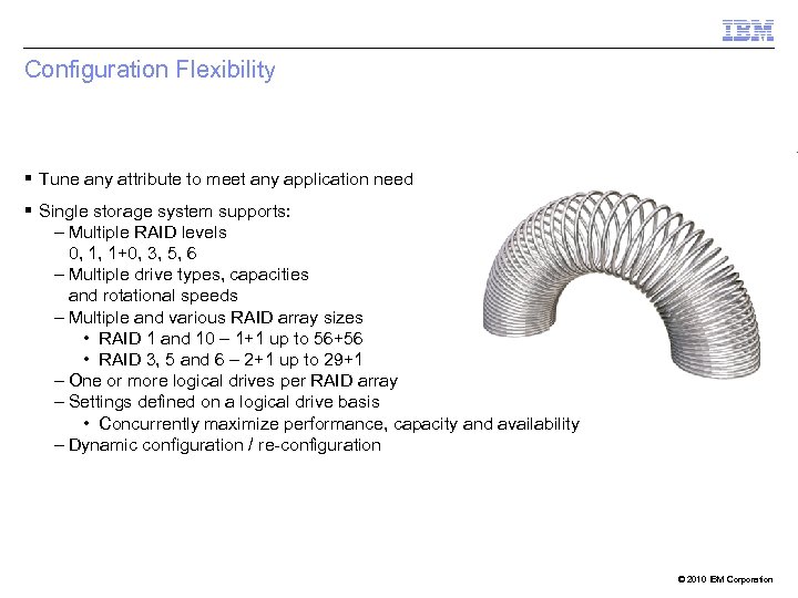 Configuration Flexibility § Tune any attribute to meet any application need § Single storage