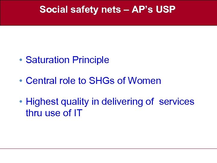 Social safety nets – AP’s USP • Saturation Principle • Central role to SHGs